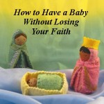 How to Have a Baby Without Losing Your Faith