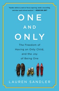 One and Only: The Freedom of Having an Only Child, and the Joy of Being One 