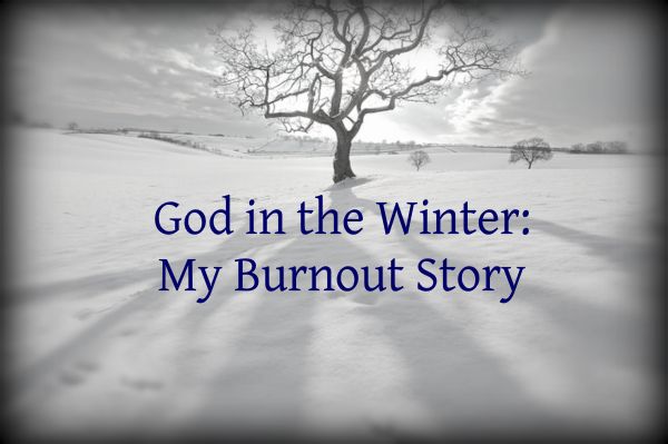 God in the Winter - My Burnout Story